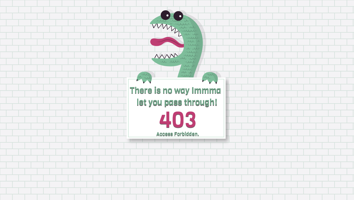 A 403 Error message shows a dinosaur holding a sign stating “There is no way Immma let you pass through! 403 Access Forbidden.”