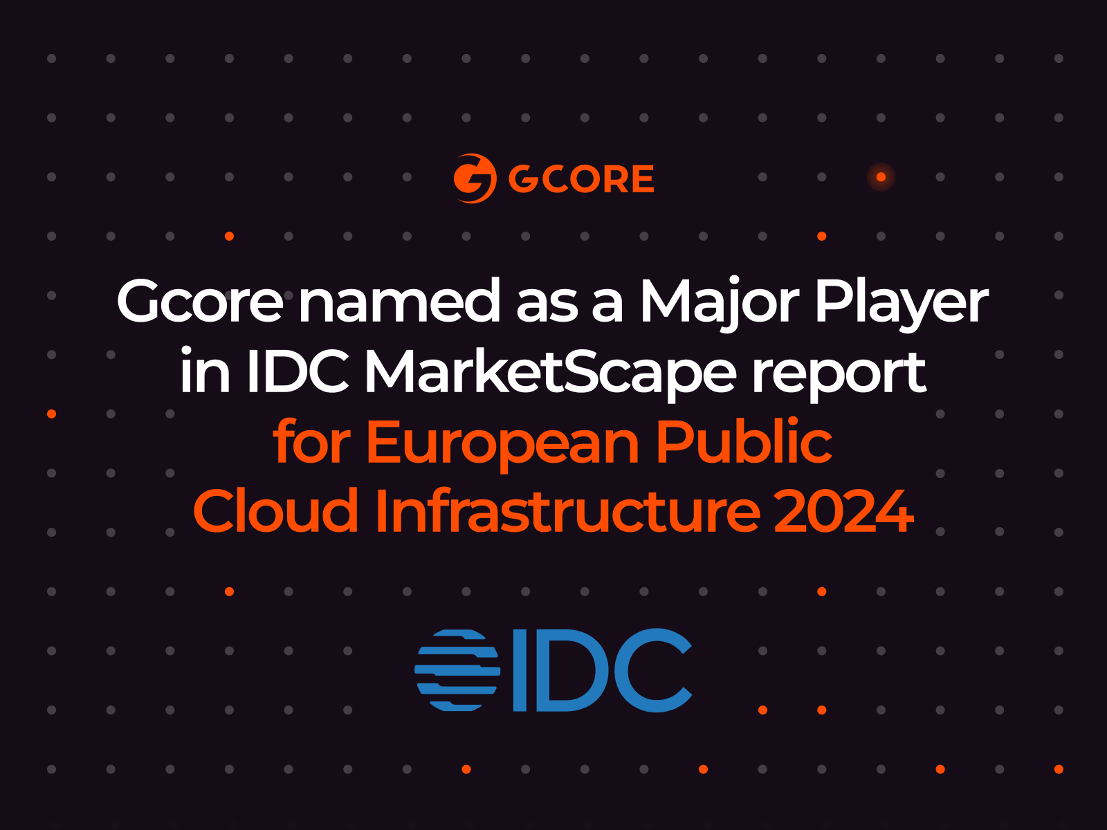 Gcore Named as a Major Player in IDC MarketScape Report for European Public Cloud Infrastructure (IaaS) 2024ย