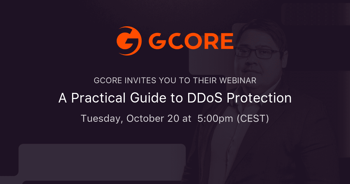 GCORE webinar for "A Practical Guide to DDoS Protection" on Oct 20, 5pm CEST.