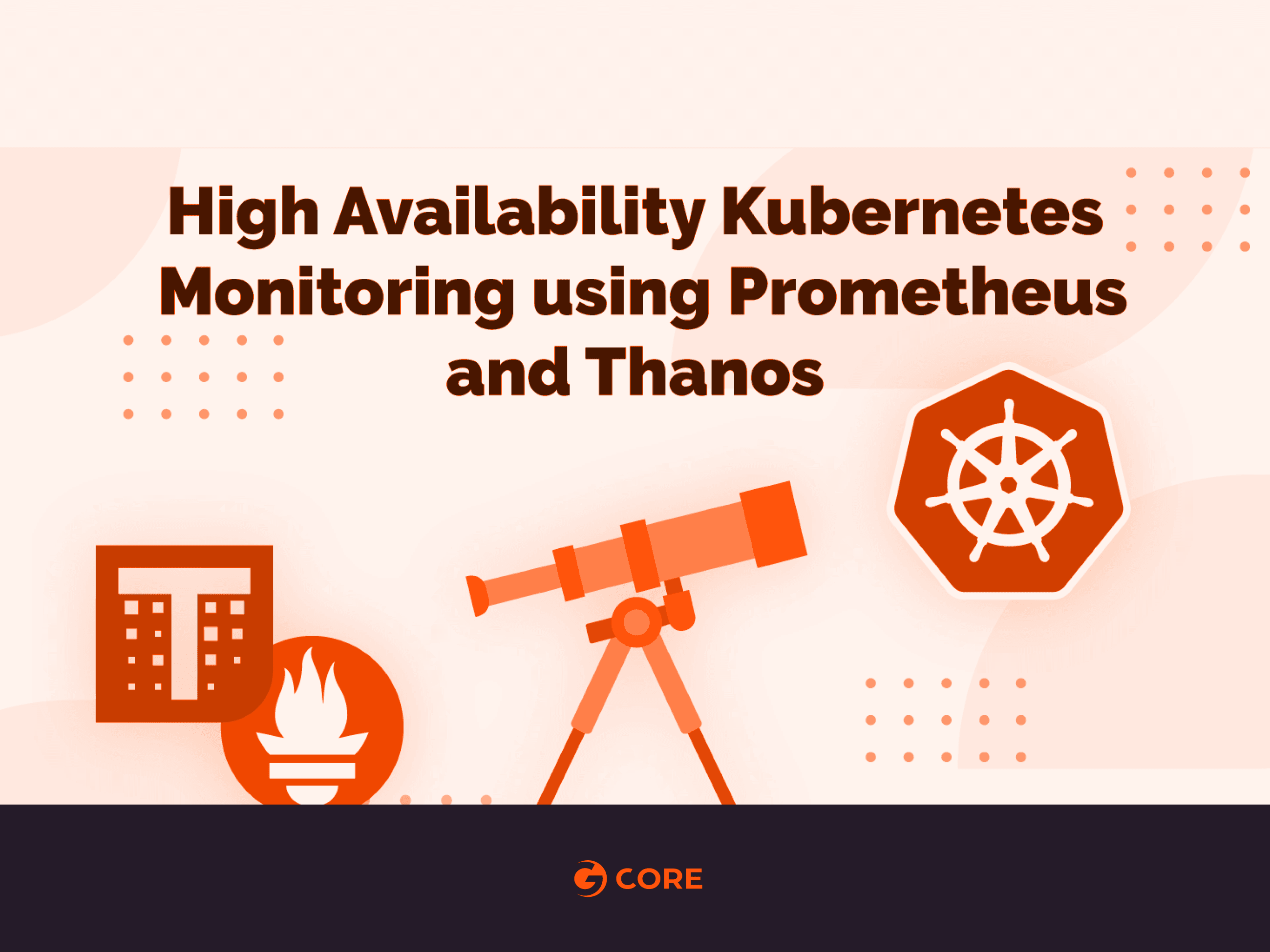 High Availability Kubernetes Monitoring using Prometheus and Thanos